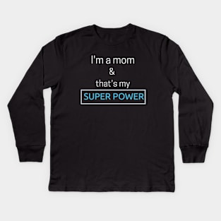 I'm a mom and that's my superpower Kids Long Sleeve T-Shirt